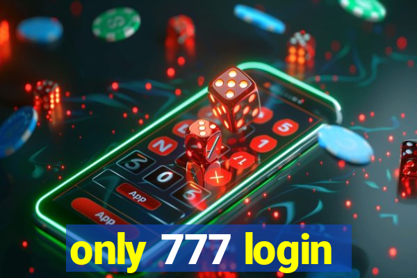 only 777 login